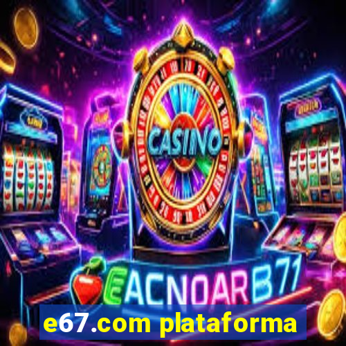 e67.com plataforma